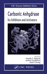 Carbonic Anhydrase: Its Inhibitors and Activators (Taylor & Francis Medicinal Chemistry Series) by Claudiu T. Supuran