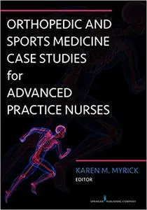 Orthopedic and Sports Medicine Case Studies for Advanced Practice Nurses