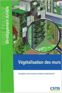 Végétalisation des murs : Conception, mise en oeuvre, entretien et maintenance