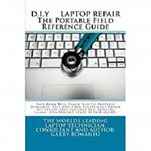 D.I.Y. Laptop Repair The Portable Field Reference Guide