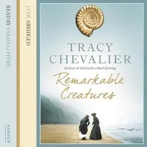 «Remarkable Creatures» by Tracy Chevalier