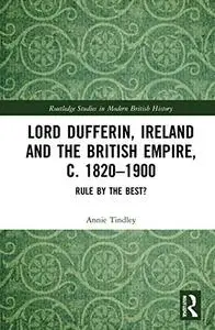 Lord Dufferin, Ireland and the British Empire, c. 1820–1900: Rule by the Best?