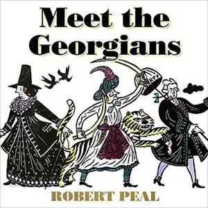 Meet the Georgians: Epic Tales from Britain’s Wildest Century [Audiobook]