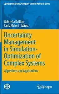 Uncertainty Management in Simulation-Optimization of Complex Systems: Algorithms and Applications (Repost)