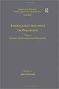Kierkegaard's Influence on Philosophy: German and Scandinavian Philosophy,Volume 11, Tome I