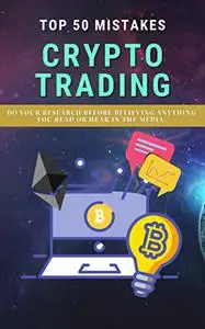 Top 50 Mistakes CRYPTO TRADINGS: Do your research before believing anything you read or hear in the media.