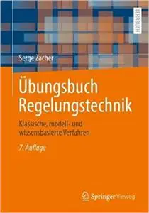 Übungsbuch Regelungstechnik: Klassische, modell- und wissensbasierte Verfahren