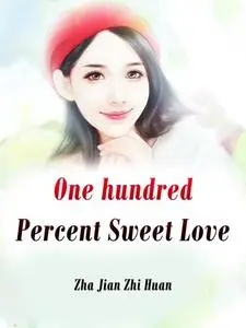 «One hundred Percent Sweet Love» by Zha JianZhiHuan