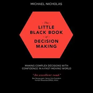 The Little Black Book of Decision Making: Making Complex Decisions with Confidence in a Fast-Moving World [Audiobook]