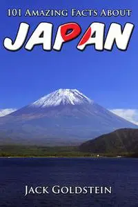 «101 Amazing Facts About Japan» by Jack Goldstein