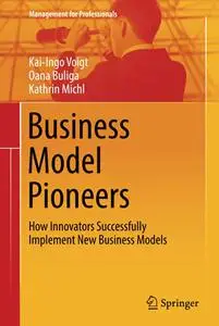 Business Model Pioneers: How Innovators Successfully Implement New Business Models
