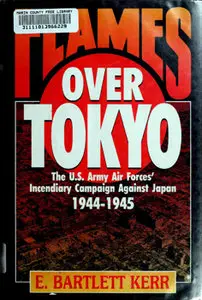 Flames Over Tokyo: The U.S. Army Air Force's Incendiary Campaign Against Japan, 1944-1945