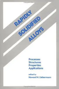 Rapidly Solidified Alloys: Processes-Structures-Properties-Applications (repost)