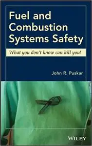 Fuel and Combustion Systems Safety: What you don't know can kill you!