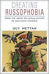 Creating Russophobia: From the Great Religious Schism to Anti-Putin Hysteria