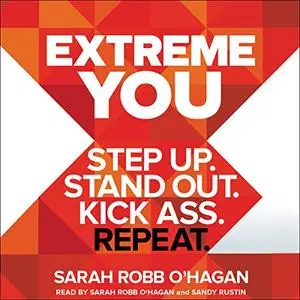 Extreme You: Step Up. Stand Out. Kick Ass. Repeat. [Audiobook]