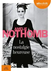 Amélie Nothomb, "La Nostalgie heureuse", Livre audio 2 CD MP3