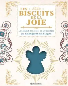 Sophie Macheteau, "Les biscuits de la joie - Le bienfait des épices en 18 recettes par Hildegarde de Bingen"