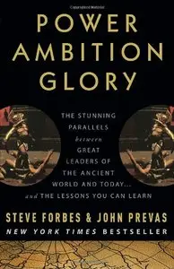Power Ambition Glory: The Stunning Parallels between Great Leaders of the Ancient World and Today 