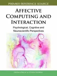 Affective Computing and Interaction: Psychological, Cognitive and Neuroscientific Perspectives (repost)