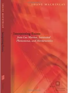 Interpreting Excess: Jean-Luc Marion, Saturated Phenomena, and Hermeneutics