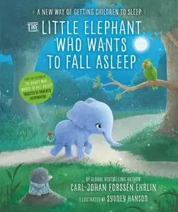 «The Little Elephant Who Wants to Fall Asleep» by Carl-Johan Forssén Ehrlin