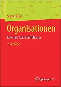 Organisationen: Eine sehr kurze Einführung, 2. Aufl.