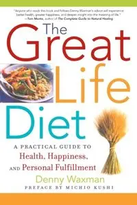 The Great Life Diet: A Practical Guide to Heath, Happiness, and Personal Fulfillment