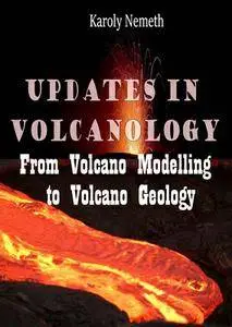 "Updates in Volcanology: From Volcano Modelling to Volcano Geology" ed. by Karoly Nemeth