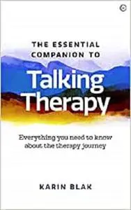 The Essential Companion to Talking Therapy: Everything you need to know about the therapy journey