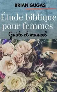 «Étude biblique pour femmes» by Brian Gugas