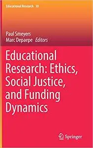 Educational Research: Ethics, Social Justice, and Funding Dynamics