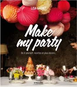 Make my party : Do it yourself, recettes et plus encore...