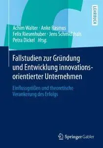 Fallstudien zur Gründung und Entwicklung innovationsorientierter Unternehmen (Repost)