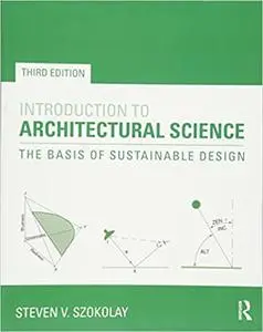 Introduction to Architectural Science: The Basis of Sustainable Design Ed 3
