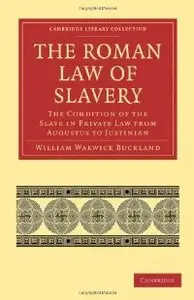 The Roman Law of Slavery: The Condition of the Slave in Private Law from Augustus to Justinian
