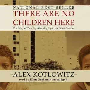 There Are No Children Here: The Story of Two Boys Growing Up in the Other America [Audiobook]