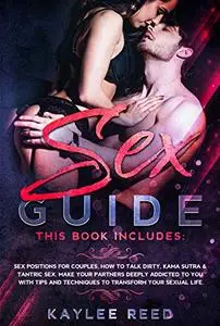 Sex Guide: This Book Includes: Sex positions for couples, How to Talk Dirty, Kama Sutra & Tantric Techniques