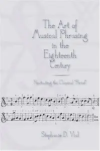 The Art of Musical Phrasing in the Eighteenth Century: Punctuating the Classical "Period"