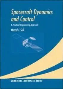 Spacecraft Dynamics and Control: A Practical Engineering Approach by Marcel J. Sidi