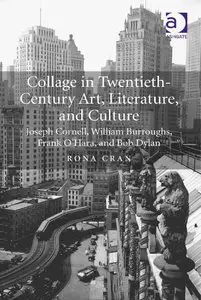 Collage in Twentieth-Century Art, Literature, and Culture: Joseph Cornell, William Burroughs, Frank O'Hara, and Bob Dylan