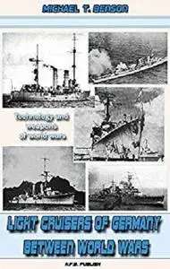 Light Cruisers of Germany between World Wars: Technology and weapons of world wars [Kindle Edition]