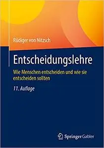 Entscheidungslehre: Wie Menschen entscheiden und wie sie entscheiden sollten