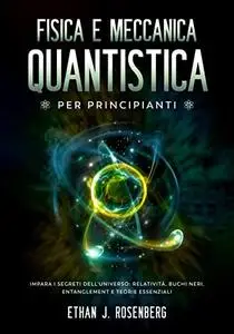 Fisica e Meccanica Quantistica per Principianti