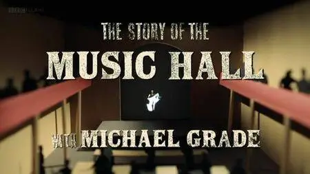 BBC - The Story of Music Hall with Michael Grade (2011)