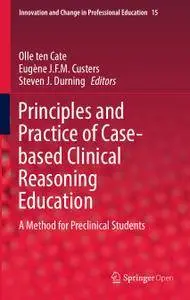 Principles and Practice of Case-based Clinical Reasoning Education: A Method for Preclinical Students