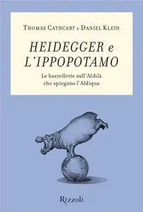 Cathcart Thomas, Klein Daniele - Heidegger e l'ippopotamo