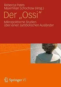 Der "Ossi": Mikropolitische Studien Uber Einen Symbolischen Ausländer