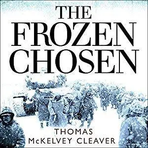 The Frozen Chosen: The 1st Marine Division and the Battle of the Chosin Reservoir [Audiobook]