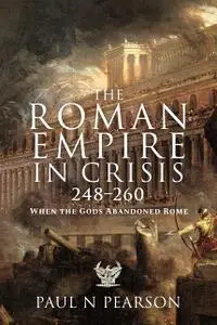 The Roman Empire in Crisis, 248–260: When the Gods Abandoned Rome